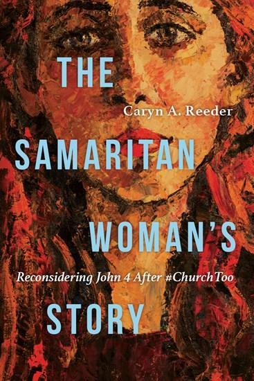 The Samaritan Woman's Story Reconsidering John 4 After #ChurchToo