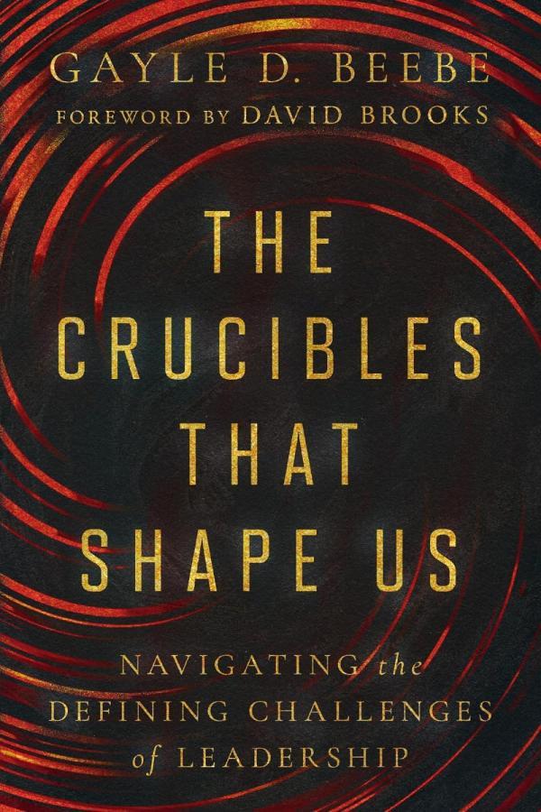 President Gayle D. Beebe's new book, "The Crucibles That Shape Us."